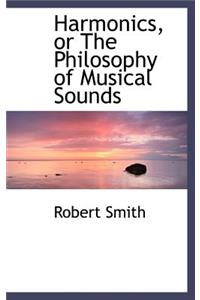 Harmonics, or the Philosophy of Musical Sounds