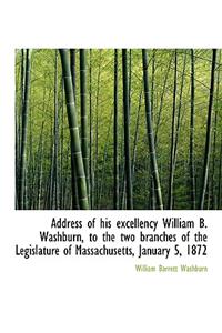 Address of His Excellency William B. Washburn, to the Two Branches of the Legislature of Massachuset