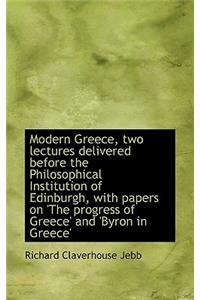 Modern Greece, Two Lectures Delivered Before the Philosophical Institution of Edinburgh, with Papers