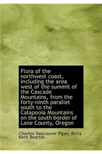 Flora of the Northwest Coast, Including the Area West of the Summit of the Cascade Mountains, from T