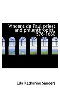Vincent de Paul Priest and Philanthropist, 1576-1660