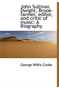 John Sullivan Dwight, Brook-Farmer, Editor, and Critic of Music