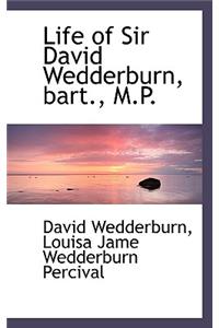 Life of Sir David Wedderburn, Bart., M.P.