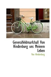Generalfeldmarfchall Von Hindenburg Uns Meinem Leben