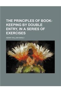 The Principles of Book-Keeping by Double Entry, in a Series of Exercises