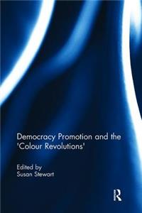 Democracy Promotion and the 'Colour Revolutions'