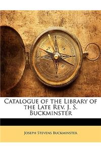 Catalogue of the Library of the Late REV. J. S. Buckminster