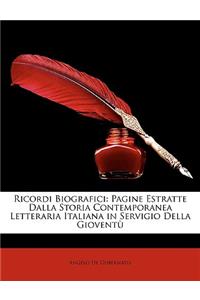 Ricordi Biografici: Pagine Estratte Dalla Storia Contemporanea Letteraria Italiana in Servigio Della Giovent