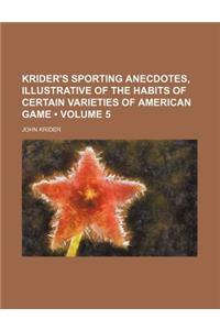Krider's Sporting Anecdotes, Illustrative of the Habits of Certain Varieties of American Game (Volume 5)