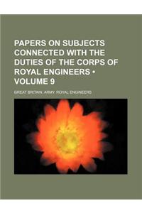 Papers on Subjects Connected with the Duties of the Corps of Royal Engineers (Volume 9)