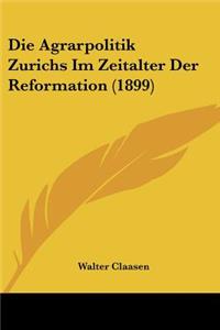 Agrarpolitik Zurichs Im Zeitalter Der Reformation (1899)