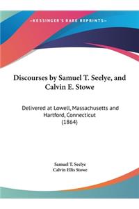 Discourses by Samuel T. Seelye, and Calvin E. Stowe