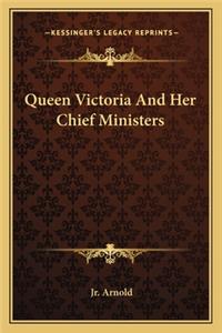 Queen Victoria and Her Chief Ministers