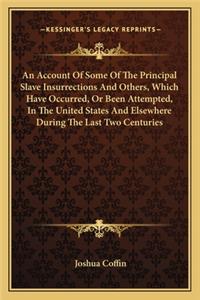 An Account Of Some Of The Principal Slave Insurrections And Others, Which Have Occurred, Or Been Attempted, In The United States And Elsewhere During The Last Two Centuries