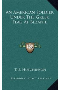 An American Soldier Under the Greek Flag at Bezanie