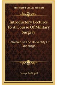 Introductory Lectures to a Course of Military Surgery