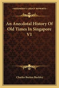 An Anecdotal History Of Old Times In Singapore V1