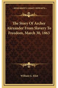 The Story Of Archer Alexander From Slavery To Freedom, March 30, 1863