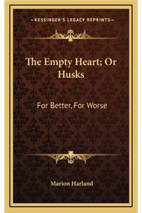 The Empty Heart; Or Husks