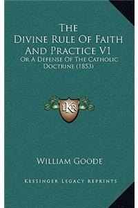The Divine Rule of Faith and Practice V1