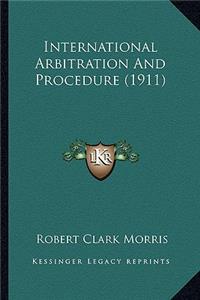 International Arbitration and Procedure (1911)
