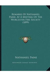 Remarks Of Nathaniel Paine, At A Meeting Of The Worcester Fire Society (1899)