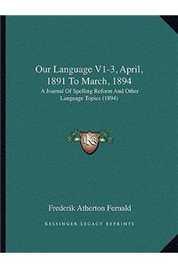 Our Language V1-3, April, 1891 to March, 1894