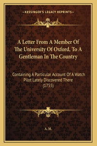 A Letter From A Member Of The University Of Oxford, To A Gentleman In The Country