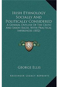 Irish Ethnology Socially And Politically Considered