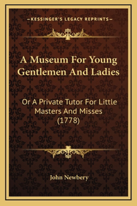 A Museum For Young Gentlemen And Ladies