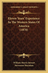 Eleven Years' Experience In The Western States Of America (1870)