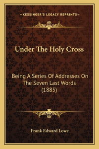 Under The Holy Cross