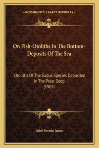 On Fish-Otoliths In The Bottom-Deposits Of The Sea