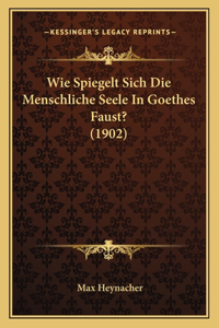 Wie Spiegelt Sich Die Menschliche Seele In Goethes Faust? (1902)
