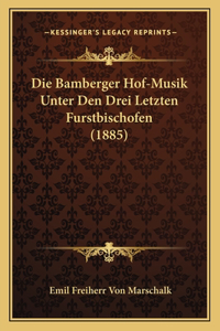 Die Bamberger Hof-Musik Unter Den Drei Letzten Furstbischofen (1885)