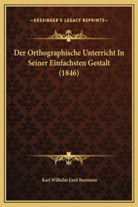 Der Orthographische Unterricht In Seiner Einfachsten Gestalt (1846)