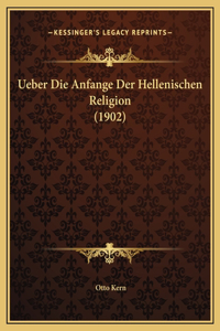 Ueber Die Anfange Der Hellenischen Religion (1902)