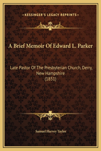 A Brief Memoir Of Edward L. Parker