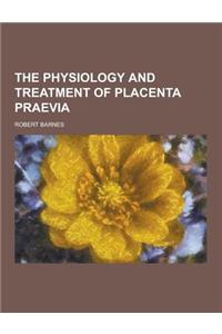 The Physiology and Treatment of Placenta Praevia