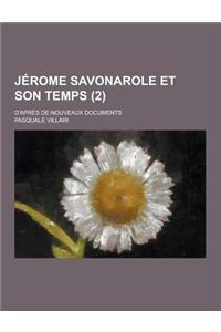 Jerome Savonarole Et Son Temps; D'Apres de Nouveaux Documents (2 )