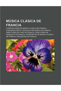 Musica Clasica de Francia: Composiciones de Musica Clasica de Francia, Conservatorios y Escuelas de Musica de Francia