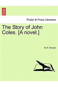 Story of John Coles. [A Novel.]