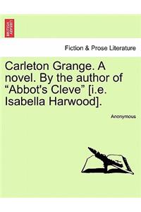 Carleton Grange. a Novel. by the Author of "Abbot's Cleve" [I.E. Isabella Harwood].