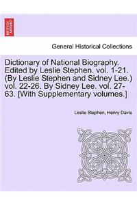 Dictionary of National Biography. Edited by Leslie Stephen. Vol. 1-21. (by Leslie Stephen and Sidney Lee.) Vol. 22-26. by Sidney Lee. Vol. 27-63. [With Supplementary Volumes.]