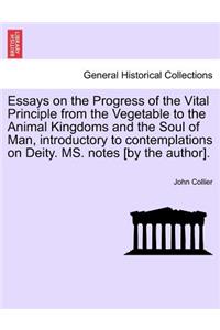 Essays on the Progress of the Vital Principle from the Vegetable to the Animal Kingdoms and the Soul of Man, Introductory to Contemplations on Deity. Ms. Notes [By the Author].