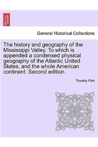 history and geography of the Mississippi Valley. To which is appended a condensed physical geography of the Atlantic United States, and the whole American continent. Second edition.