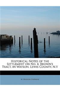 Historical Notes of the Settlement on No. 4, Brown's Tract, in Watson, Lewis County, N.y