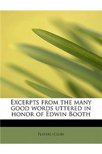 Excerpts from the Many Good Words Uttered in Honor of Edwin Booth