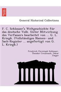 F. C. Schlosser's Weltgeschichte Fu R Das Deutsche Volk. Unter Mitwirkung Des Verfassers Bearbeitet Von ... G. L. Kriegk. (Vollsta Ndiges Namen- Und Sach-Register ... Angefertigt Von G. L. Kriegk.)
