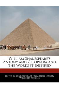 William Shakespeare's Antony and Cleopatra and the Works It Inspired